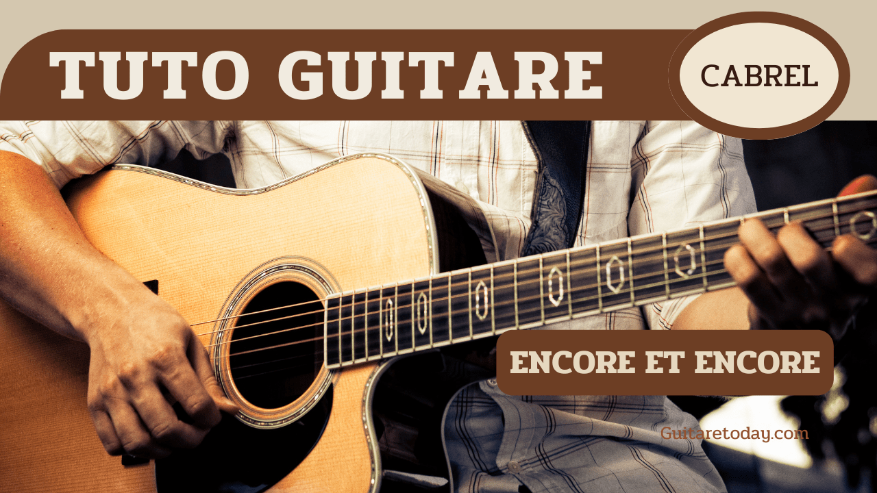 Tuto guitare Encore et Encore - Francis Cabrel