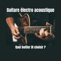 Quel boîtier DI choisir pour ma guitare électro-acoustique ?