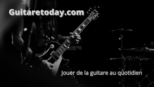 Guitaretoday.com Jouer de la guitare au quotidien
